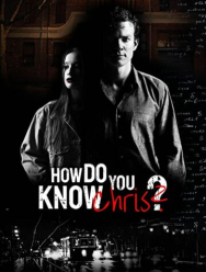 How Do You Know Chris?